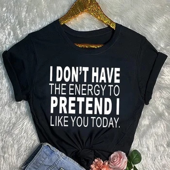Aš neturiu Energijos apsimesti, aš norėčiau jums šiandien marškinėliai moterims mados grynas cottonc asual šūkis tees grunge tumblr citata viršų