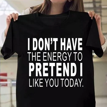 Aš neturiu Energijos apsimesti, aš norėčiau jums šiandien marškinėliai moterims mados grynas cottonc asual šūkis tees grunge tumblr citata viršų